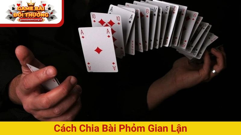 cách chia bài phỏm gian lận