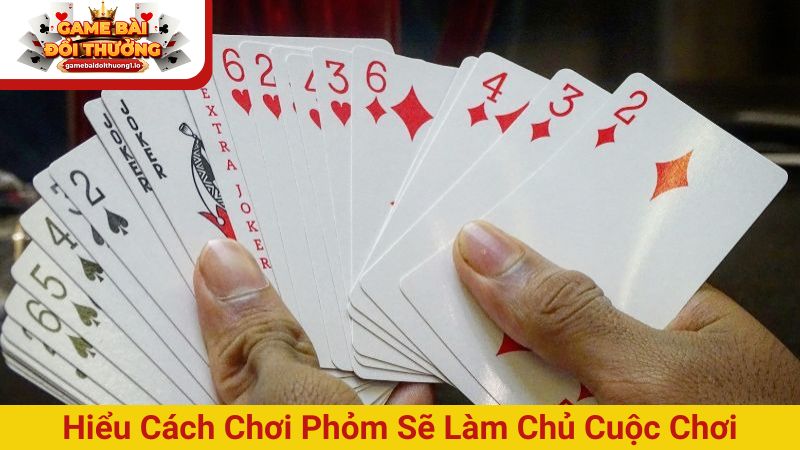Hiểu rõ cách chơi Phỏm sẽ giúp bạn làm chủ cuộc chơi
