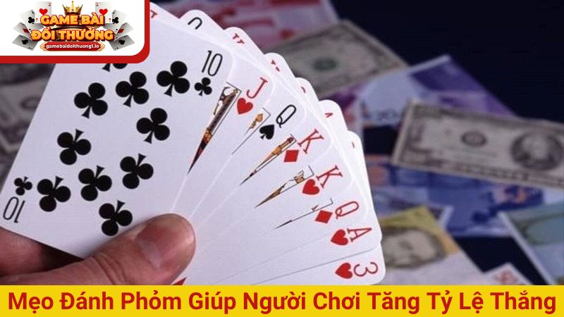 Mẹo đánh Phỏm giúp người chơi tăng tỷ lệ thắng lớn